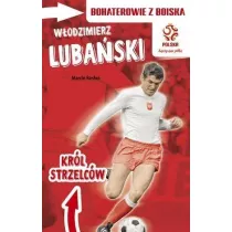 Wodzimierz lubaski krl strzelcw bohaterowie z boiska pzpn