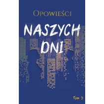 Opowie�ci naszych dni. Tom 3