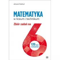 Matematyka w liceum i technikum. Zbir zada na 6