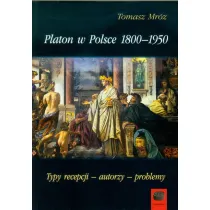 Platon w Polsce 1800-1950 Typy recepcji, autorzy, problemy