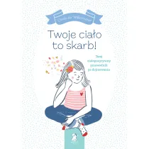 Twoje cia�o to skarb! Tw�j cia�opozytywny przewodnik po dojrzewaniu