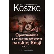 Opowiadania o �wiecie przest�pczym carskiej Rosji Tom 3