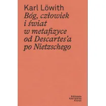 B�g, cz�owiek i �wiat w metafizyce od Descartes`a po Nietzschego