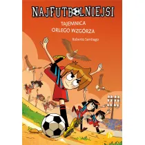 Tajemnica orlego wzgrza. Najfutbolniejsi. Tom 21