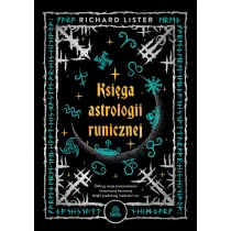 Ksiga astrologii runicznej. Odkryj swoje przeznaczenie i kosmiczn harmoni dziki pradawnej mdroci run