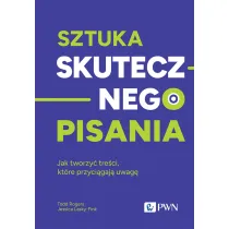 Sztuka skutecznego pisania. Jak tworzy� tre�ci, kt�re przyci�gaj� uwag�