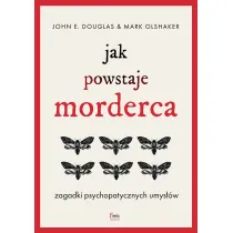 Jak powstaje morderca. Zagadki psychopatycznych umys��w