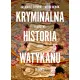 Kryminalna historia Watykanu. K�amstwa, spiski, tajemnice