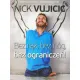 Bez r�k, bez n�g, bez ogranicze�!