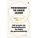 Powiedzmy to sobie jasno. Jak prosto si� komunikowa�, by doj�� do porozumienia
