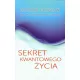 Sekret kwantowego �ycia
