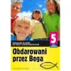 Obdarowani przez Boga. Drogi Przymierza. Podr�cznik do religii dla klasy 5 szko�y podstawowej