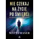 Nie czekaj na �ycie po �mierci. Duchowe wskaz�wki z za�wiat�w